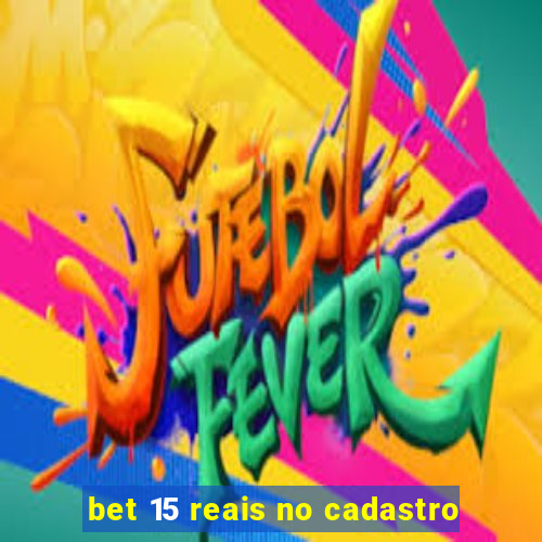 bet 15 reais no cadastro